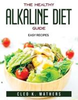 THE HEALTHY ALKALINE DIET GUIDE: Easy recipes