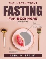 The Intermittent Fasting For Beginners : Step By Step