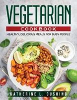 Vegetarian Cookbook:  Healthy, Delicious Meals for Busy People