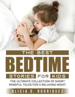 The Best Bedtime Stories for Kids : The Ultimate Collection of Short Mindful Tales for a Relaxing Night