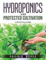 Hydroponics and Protected Cultivation: A Practical Guide