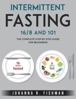 Intermittent Fasting 16/8 and 101: The Complete Step by Step Guide for Beginners