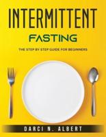 Intermittent Fasting: The Step by Step Guide for Beginners