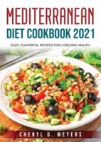 Mediterranean Diet Cookbook 2021: Easy, Flavorful Recipes for Lifelong Health
