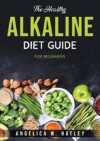 The Healthy Alkaline Diet Guide: For Beginners