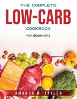 The Complete Low-Carb Cookbook:  For Beginners