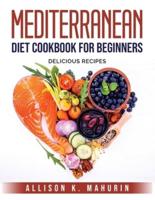 Mediterranean Diet Cookbook for Beginners: Delicious Recipes
