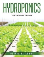 Hydroponics: For the Home Grower