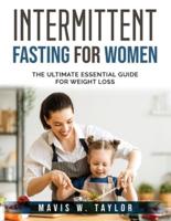 Intermittent Fasting for Women: The Ultimate Essential Guide for Weight Loss