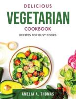Delicious Vegetarian Cookbook: Recipes for Busy Cooks