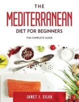 The Mediterranean Diet for Beginners: The complete guide