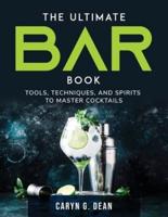 The Ultimate Bar Book: Tools, Techniques, and Spirits to Master Cocktails
