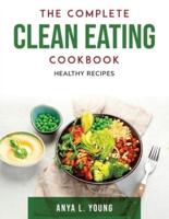 The Complete Clean Eating Cookbook: Healthy Recipes