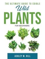 The Ultimate Guide to Edible Wild Plants