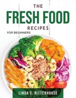 The Fresh Food Recipes: For beginners