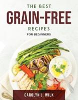 The Best Grain-Free Recipes : For Beginners
