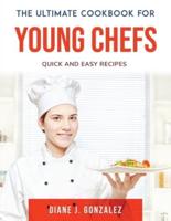 The Ultimate Cookbook for Young Chefs: Quick and Easy recipes