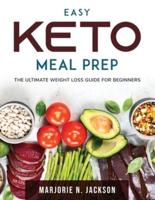 Easy Keto Meal Prep:  The Ultimate Weight Loss Guide for Beginners