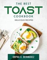 The Best Toast Cookbook: Delicious Recipes