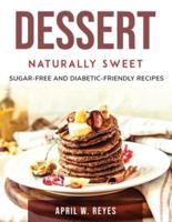 Dessert Naturally Sweet  : Sugar-Free and Diabetic-Friendly Recipes