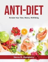 Anti-Diet: Reclaim Your Time, Money, Well-Being