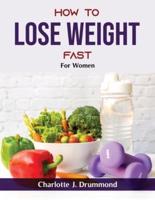 How To Lose Weight Fast : For Women