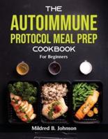 The Autoimmune Protocol Meal Prep Cookbook: For Beginners