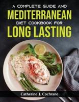 A Complete Guide and Mediterranean Diet Cookbook for Long Lasting