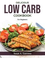 Delicious Low Carb Recipes : For Beginners