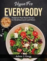 Vegan for Everybody: Foolproof Plant-Based Recipes for Breakfast, Lunch and Dinner