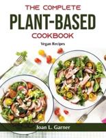 The Complete Plant-Based Cookbook:  Vegan Recipes