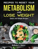 Recipes to Reset Your Metabolism and Lose Weight: Quick and Simple Recipes