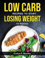 Low Carb Recipes to Start Losing Weight: For Beginners