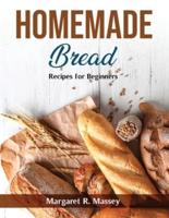 Homemade Bread: Recipes for Beginners