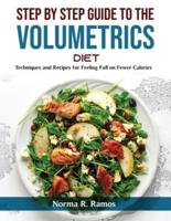 Step by Step Guide to the Volumetrics Diet: Techniques and Recipes for Feeling Full on Fewer Calories