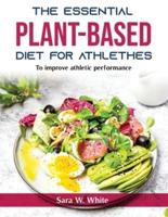 THE ESSENTIAL PLANT-BASED DIET FOR ATHLETHES: To improve athletic performance