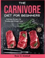 The Carnivore Diet for Beginners: Delicious Recipes for Healing and Weight Loss