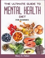 THE ULTIMATE GUIDE TO MENTAL HEALTH DIET : FOR DUMMIES