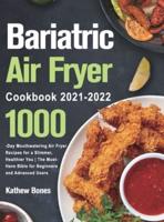 Bariatric Air Fryer Cookbook 2021-2022: 1000-Day Mouthwatering Air Fryer Recipes for a Slimmer, Healthier You   The Must-Have Bible for Beginners and Advanced Users