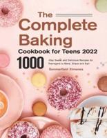 The Complete Baking Cookbook for Teens 2022：1000-Day Sweet and Delicious Recipes for Teenagers to Bake, Share and Eat!