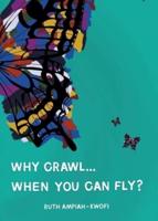 Why Crawl... When You Can Fly?