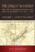 The Longest Boundary: How the US-Canadian Border's Line Came to Be Where It Is, 1763 - 1910