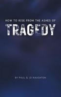 How To Rise From The Ashes of Tragedy