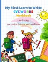 My First Learn to Write CVC WORDS Workbook Line tracing, pen control to trace, write and learn: CVC WORKBOOK FOR KINDERGARTEN - Read, Trace, Write - Fun Book to Practice Reading and Writing:Trace & Practice Common High Frequency CVC
