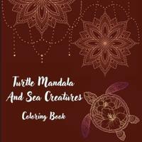 Turtle Mandala And Sea Creatures Coloring Book : The Art Of Mandala Stress Relieving Turtle And Sea Creatures Designs For Relaxation l Magic Marine Life Coloring Pages