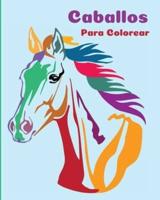 Caballos Para Colorear: Un Libro Para Colorear Perfecto Para Niños Y Niñas Que Adoran Los Hermosos Caballos