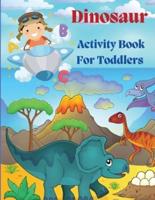 Dinosaur Acivity Book for Toddlers: Dinosaurs Activity Book For Kids, Coloring, Dot to Dot, Mazes, and More!