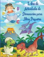 Libro de Actividades de Dinosaurios para Niños Pequeños: Libro de actividades de dinosaurios para niños, para colorear, para hacer puntos, laberintos y mucho más. Dinosaurios Libros Infantiles.