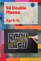 50 Double Mazes for Kids : Amazing Mazes  50 Double Mazes with Solutions  104 Pages