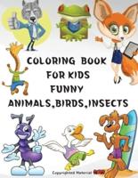 COLORING BOOK FOR KIDS FUNNY ANIMALS,BIRDS ,INSECTS: Great gift,for girls and boys age 4-8